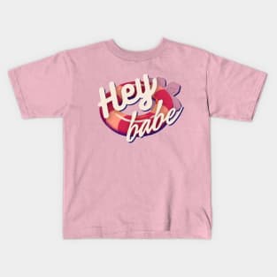 Hey Babe!! Kids T-Shirt